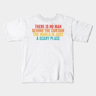 There Is No Man Behind The Curtain Kids T-Shirt